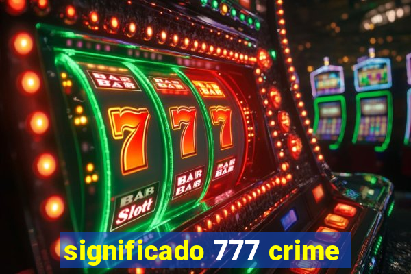 significado 777 crime